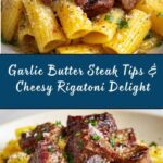 Garlic Butter Steak Tips with Cheesy Rigatoni Recipe