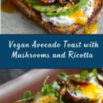 Vegan Avocado Toast with Mushrooms and Vegan Ricotta Recipe