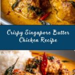 Creamy Crispy Singapore Butter Chicken Recipe