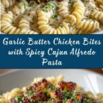 Garlic Butter Chicken Bites & Spicy Cajun Alfredo Twisted Pasta Recipe